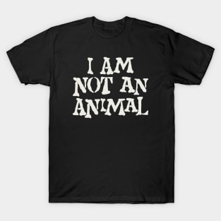 I Am Not An Animal T-Shirt